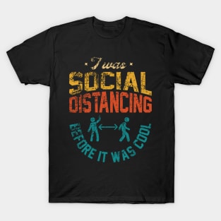 i was social distancing before it was cool T-Shirt